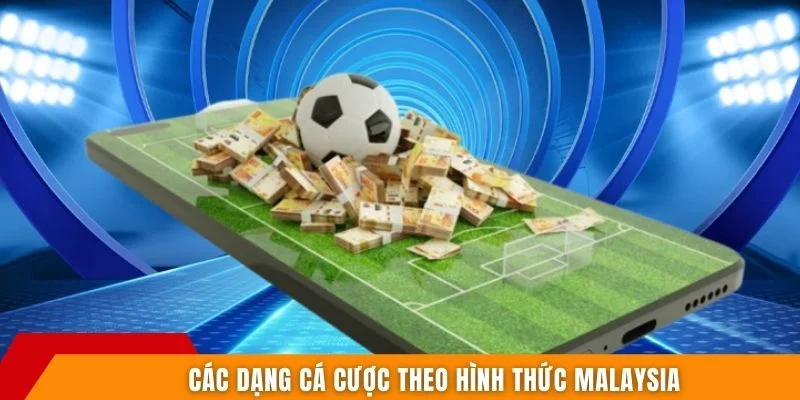 Các dạng cá cược theo hình thức Malaysia